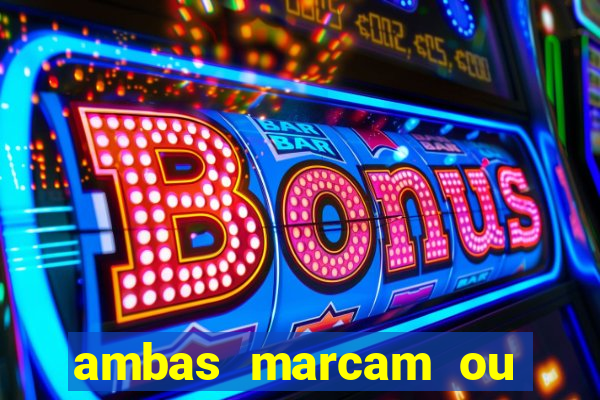 ambas marcam ou mais de 2.5 bet365